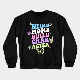 Weird moms build character Crewneck Sweatshirt